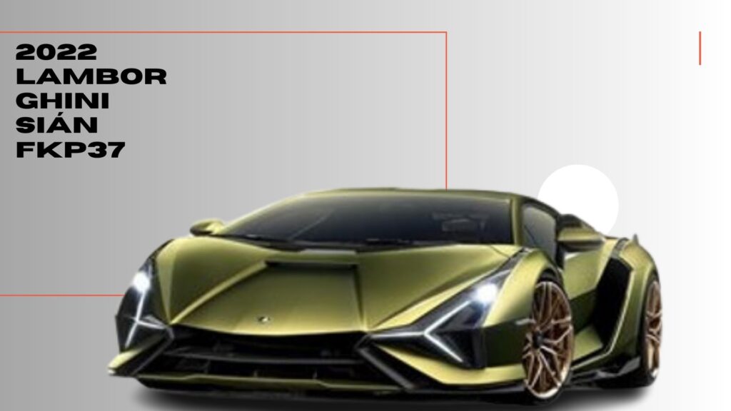 Lamborghini Sian FKP 37 2022